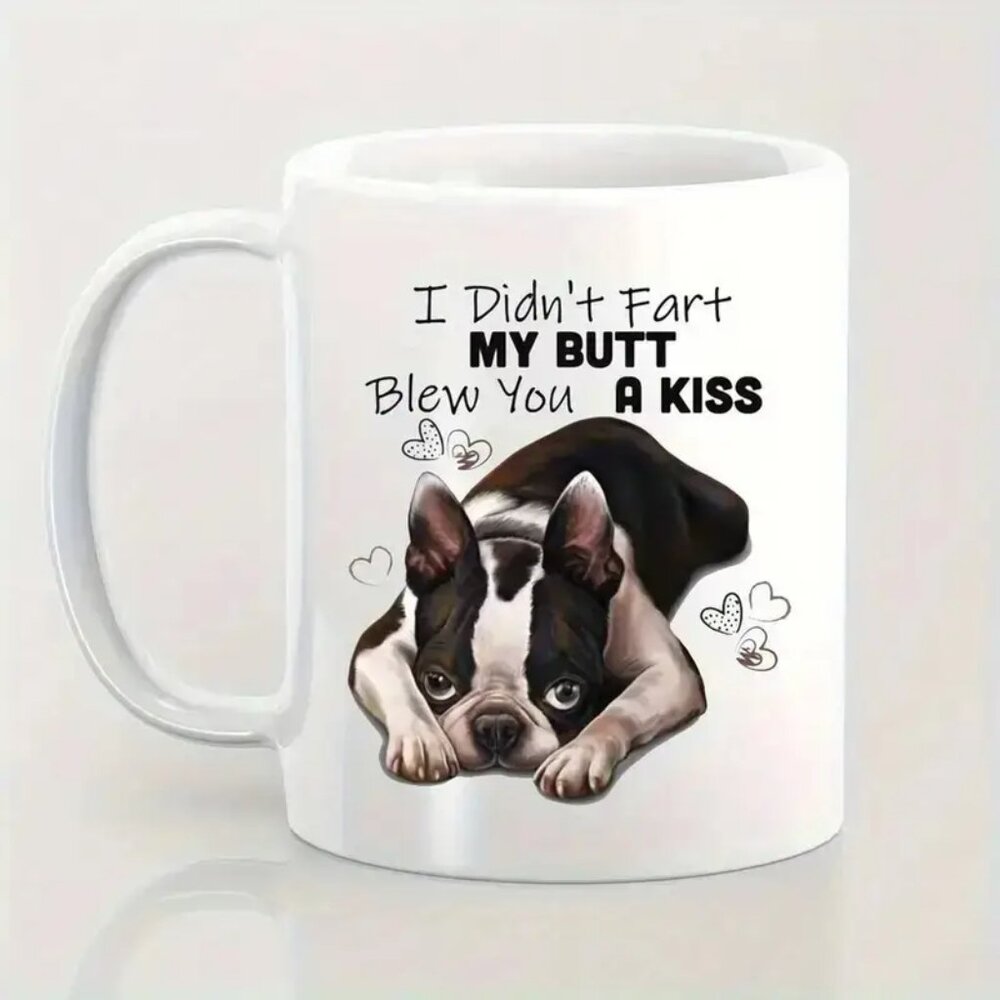 Boston Terrier Ceramic Mug - Funny "I Didn't Fart My Butt Blew You A Kiss"